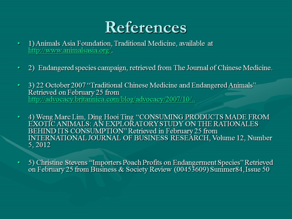 References 1) Animals Asia Foundation, Traditional Medicine, available at http://www.animalsasia.org/. 2) Endangered species campaign,